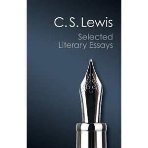 Selected Literary Essays -- C. S. Lewis